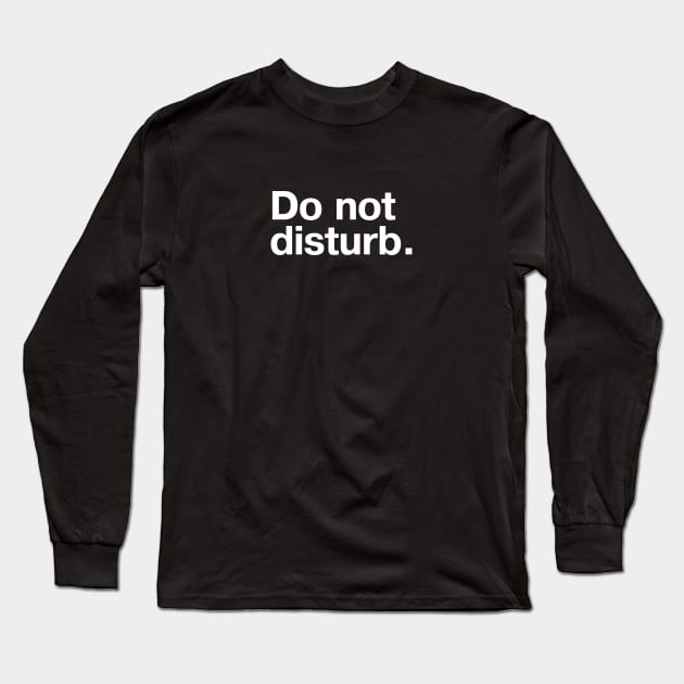 Do not disturb. Long Sleeve T-Shirt by TheBestWords